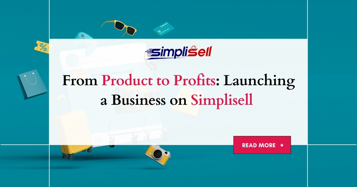 From Product to Profits: Launching a Business on SimplisellÂ