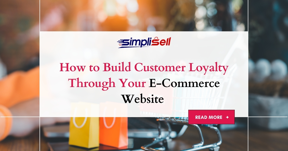 How to Build Customer Loyalty Through Your E-Commerce Website 