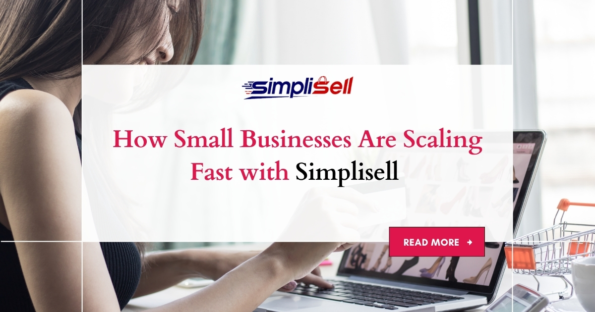 How Small Businesses Are Scaling Fast with SimplisellÂ