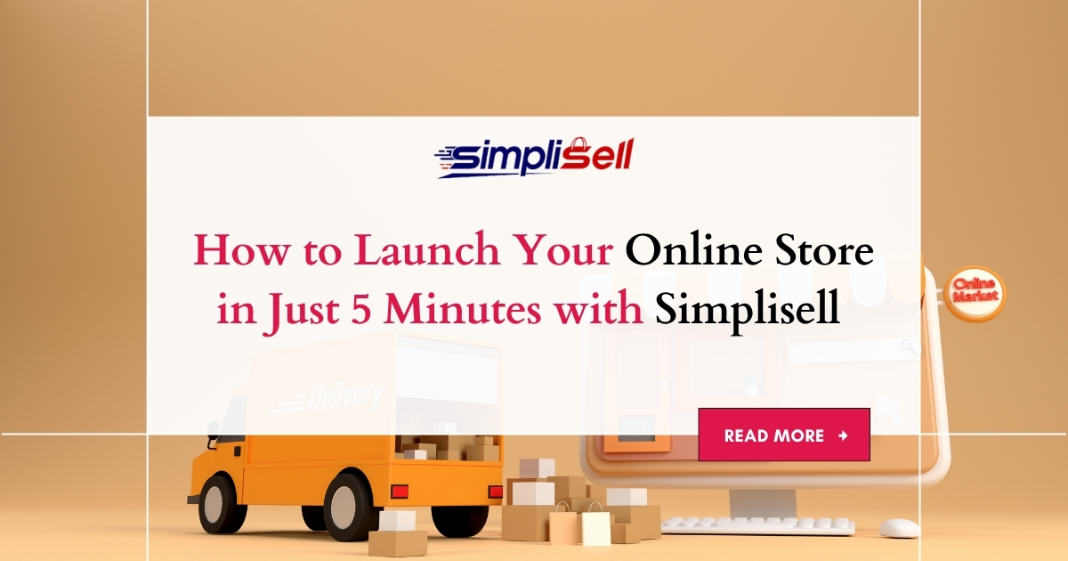 How to Launch Your Online Store in Just 5 Minutes with SimplisellÂ