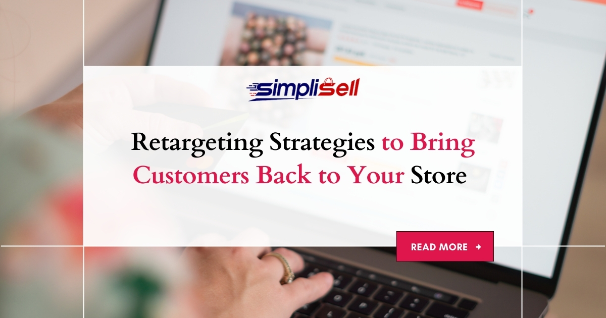 Retargeting Strategies to Bring Customers Back to Your Store