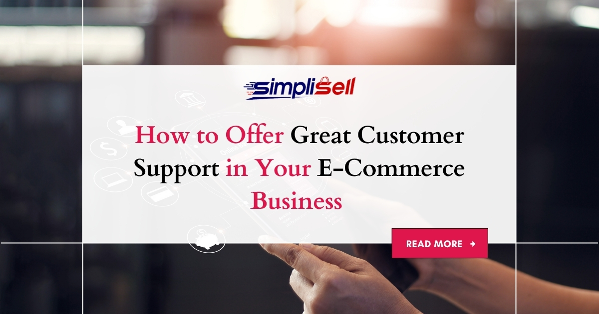 How to Offer Great Customer Support in Your E-Commerce Business 