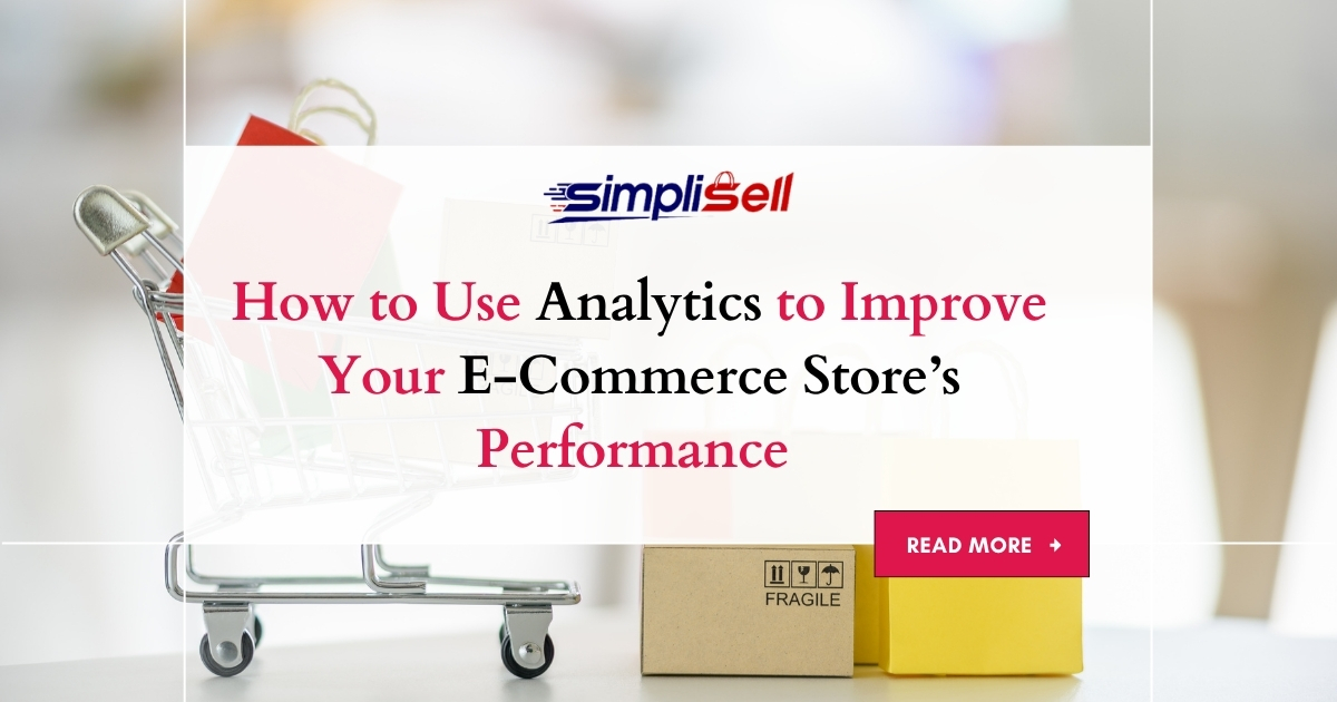 How to Use Analytics to Improve Your E-Commerce Store’s PerformanceÂ