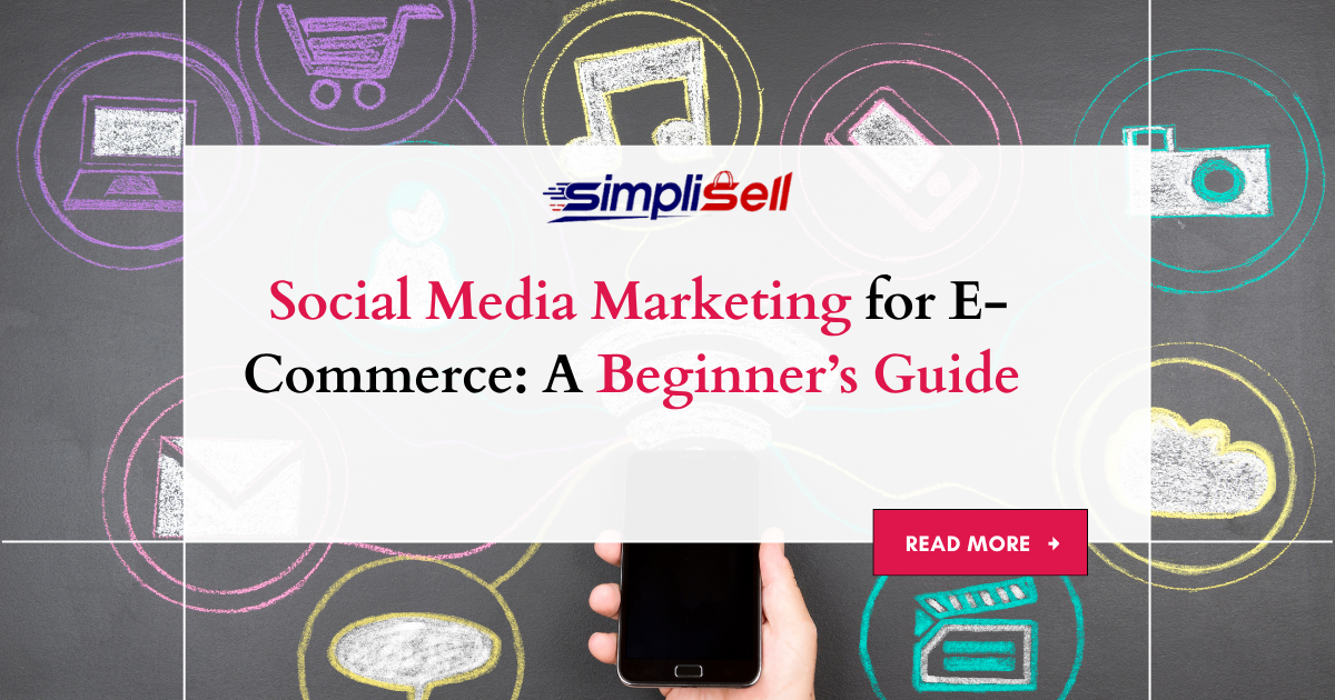 Social Media Marketing for E-Commerce: A Beginner’s Guide 